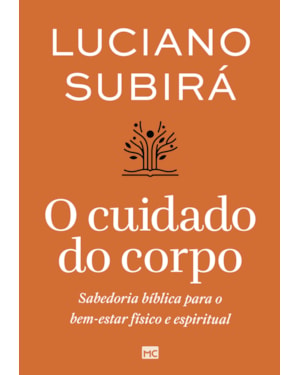 O CUIDADO DO CORPO: SABEDORIA BÍBLICA PARA O BEM-ESTAR FÍSICO E ESPIRITUAL