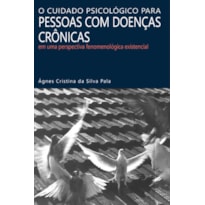O CUIDADO PSICOLÓGICO PARA PESSOAS COM DOENÇAS CRÔNICAS