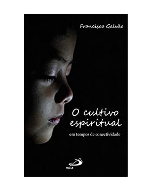 O Cultivo Espiritual em Tempos de Conectividade