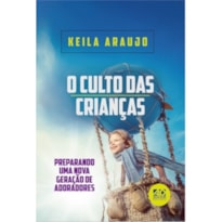 O CULTO DAS CRIANÇAS: PREPARANDO UMA NOVA GERAÇÃO DE ADORADORES