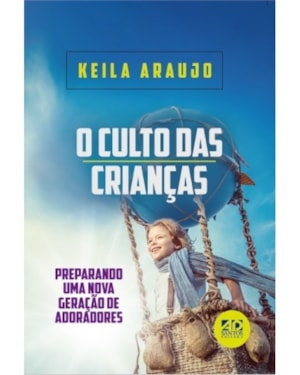 O CULTO DAS CRIANÇAS: PREPARANDO UMA NOVA GERAÇÃO DE ADORADORES