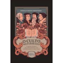 O culto reformado: o padrão litúrgico dos reformadores como referência para os dias atuais