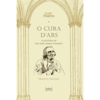 O CURA D´ARS - A HISTÓRIA DE SÃO JOÃO MARIA VIANNEY