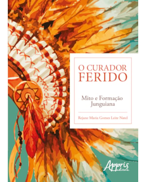 O CURADOR FERIDO: MITO E FORMAÇÃO JUNGUIANA