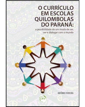 O CURRÍCULO EM ESCOLAS QUILOMBOLAS DO PARANÁ: A POSSIBILIDADE DE UM MODO DE SER, VER E DIALOGAR COM O MUNDO