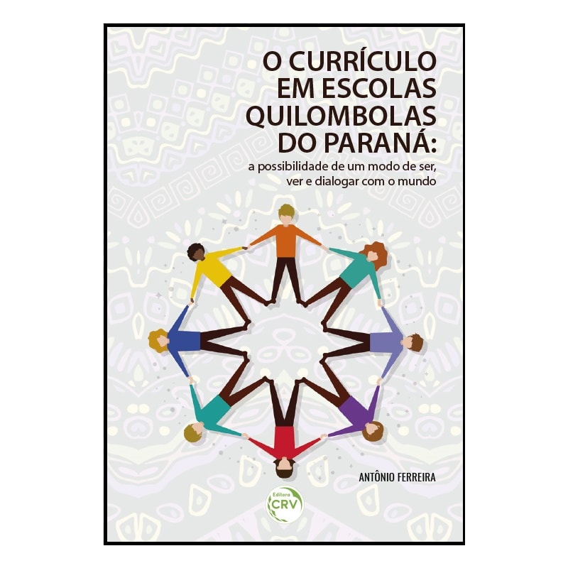O CURRÍCULO EM ESCOLAS QUILOMBOLAS DO PARANÁ: A POSSIBILIDADE DE UM MODO DE SER, VER E DIALOGAR COM O MUNDO