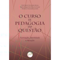 O CURSO DE PEDAGOGIA EM QUESTÃO: FORMAÇÃO, IDENTIDADE E ATUAÇÃO