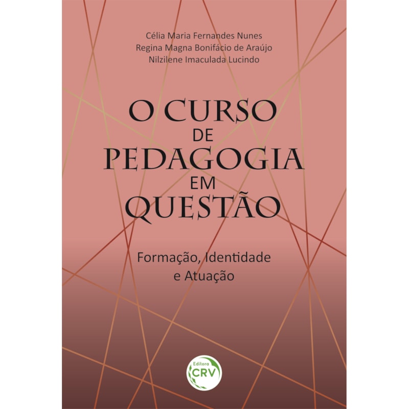 O CURSO DE PEDAGOGIA EM QUESTÃO: FORMAÇÃO, IDENTIDADE E ATUAÇÃO