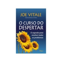O CURSO DO DESPERTAR: O SEGREDO PARA RESOLVER TODOS OS PROBLEMAS