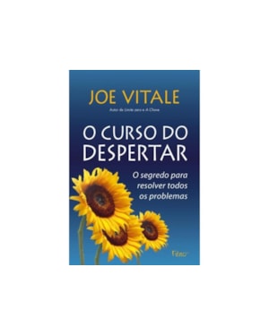O CURSO DO DESPERTAR: O SEGREDO PARA RESOLVER TODOS OS PROBLEMAS