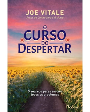 O CURSO DO DESPERTAR: O SEGREDO PARA RESOLVER TODOS OS PROBLEMAS