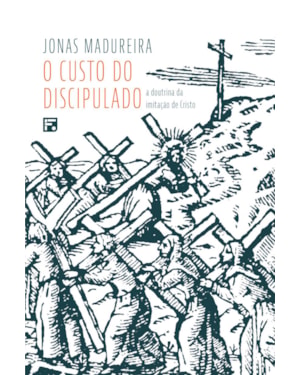 O CUSTO DO DISCIPULADO: A DOUTRINA DA IMITAÇÃO DE CRISTO