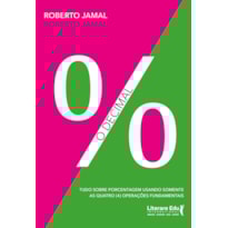 O decimal: Tudo sobre porcentagem usando somente as quatro (4) operações fundamentais