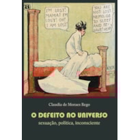 O DEFEITO NO UNIVERSO: SEXUAÇÃO, POLÍTICA, INCONSCIENTE