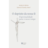 O DEPÓSITO DA NOSSA FÉ: ESPIRITUALIDADE PARA O NOSSO TEMPO