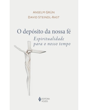 O DEPÓSITO DA NOSSA FÉ: ESPIRITUALIDADE PARA O NOSSO TEMPO