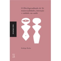 O (DES) APRENDIZADO DE SI - TRANSEXUALIDADES, INTERAÇÃO E CUIDADO EM SAÚDE