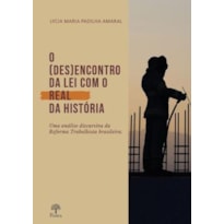 O (DES)ENCONTRO DA LEI COM O REAL DA HISTÓRIA - UMA ANÁLISE DISCURSIVA DA REFORMA TRABALHISTA BRASILEIRA