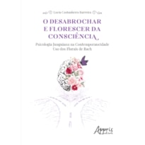 O DESABROCHAR E FLORESCER DA CONSCIÊNCIA: PSICOLOGIA JUNGUIANA NA CONTEMPORANEIDADE - USO DOS FLORAIS DE BACH