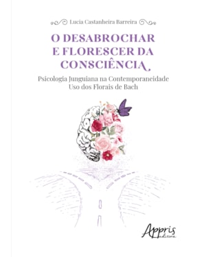 O DESABROCHAR E FLORESCER DA CONSCIÊNCIA: PSICOLOGIA JUNGUIANA NA CONTEMPORANEIDADE - USO DOS FLORAIS DE BACH