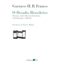 O desafio brasileiro: ensaios sobre desenvolvimento, globalização e moeda