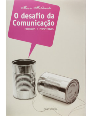 O DESAFIO DA COMUNICAÇÃO - CAMINHOS E PERSPECTIVAS