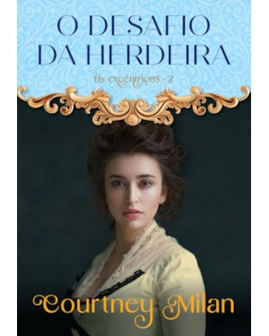 O DESAFIO DA HERDEIRA (OS EXCÊNTRICOS - LIVRO 2)