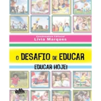 O DESAFIO DE EDUCAR: EDUCAR HOJE