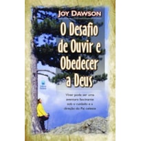 O DESAFIO DE OUVIR E OBEDECER A DEUS