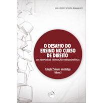 O DESAFIO DO ENSINO NO CURSO DE DIREITO EM TEMPOS DE TRANSIÇÃO PARADIGMÁTICA COLEÇÃO: SABERES EM DIÁLOGO VOLUME 3