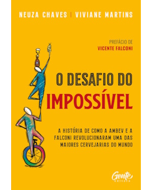 O DESAFIO DO IMPOSSÍVEL: A HISTÓRIA DE COMO A AMBEV E A FALCONI REVOLUCIONARAM UMA DAS MAIORES CERVEJARIAS DO MUNDO