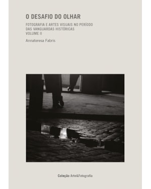 O DESAFIO DO OLHAR - VOL. 2: FOTOGRAFIA E ARTES VISUAIS NO PERÍODO DAS VANGUARDAS HISTÓRICAS