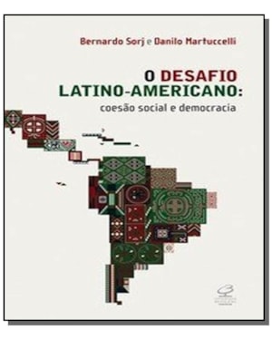 O DESAFIO LATINO-AMERICANO: COESÃO SOCIAL E DEMOCRACIA: COESÃO SOCIAL E DEMOCRACIA