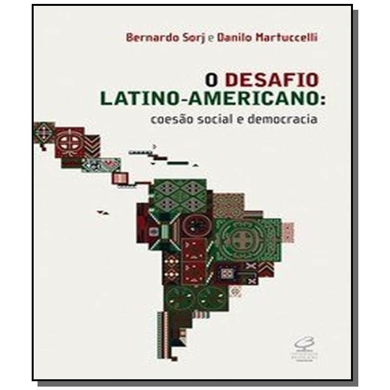 O DESAFIO LATINO-AMERICANO: COESÃO SOCIAL E DEMOCRACIA: COESÃO SOCIAL E DEMOCRACIA
