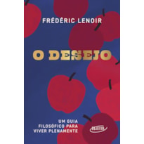 O DESEJO: UM GUIA FILOSÓFICO PARA VIVER PLENAMENTE