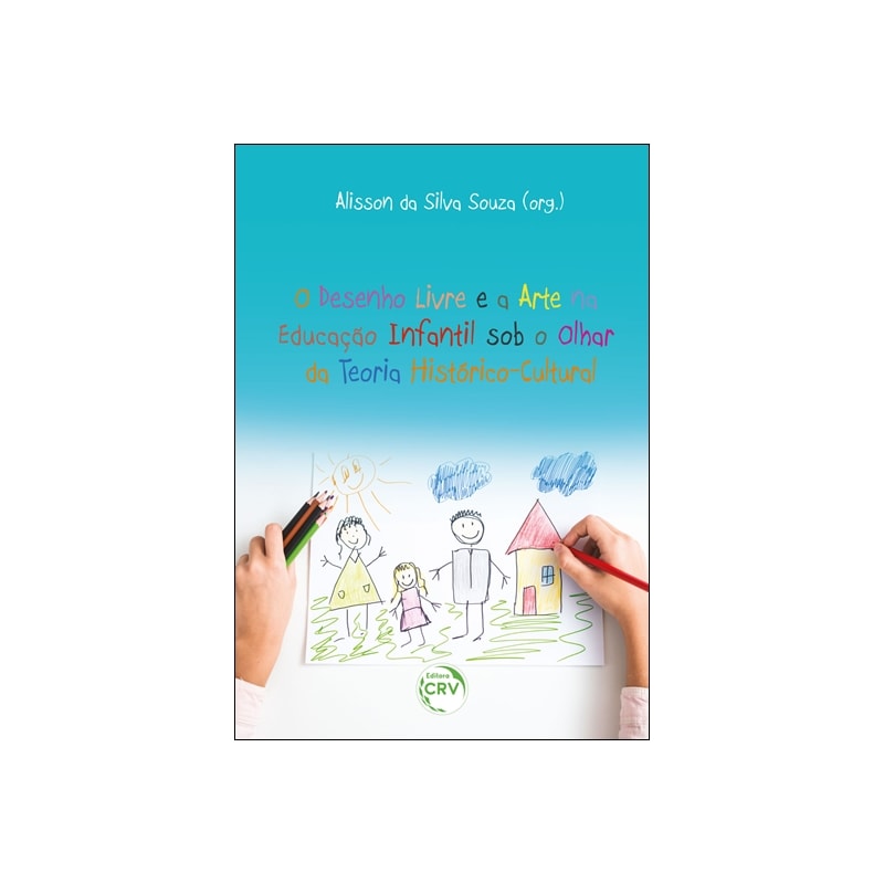 O DESENHO LIVRE E A ARTE NA EDUCAÇÃO INFANTIL SOB O OLHAR DA TEORIA HISTÓRICO-CULTURAL