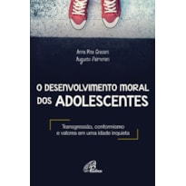 O DESENVOLVIMENTO MORAL DOS ADOLESCENTES: TRANSGRESSÃO, CONFORMISMO E VALORES EM UMA IDADE INQUIETA