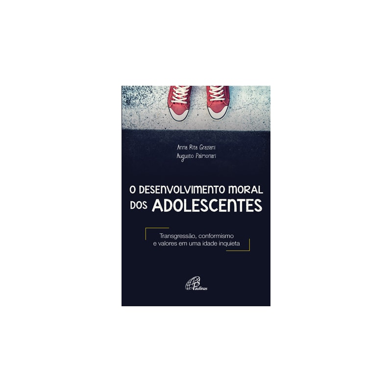 O DESENVOLVIMENTO MORAL DOS ADOLESCENTES: TRANSGRESSÃO, CONFORMISMO E VALORES EM UMA IDADE INQUIETA