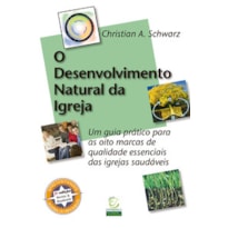 O Desenvolvimento Natural da Igreja: um guia prático para as oito marcas de qualidade essenciais das igrejas saudáveis