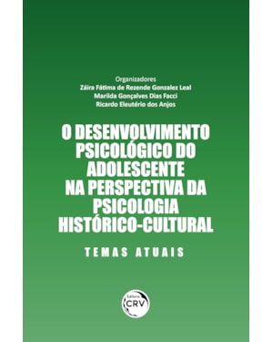 O DESENVOLVIMENTO PSICOLÓGICO DO ADOLESCENTE NA PERSPECTIVA DA PSICOLOGIA HISTÓRICO-CULTURAL TEMAS ATUAIS