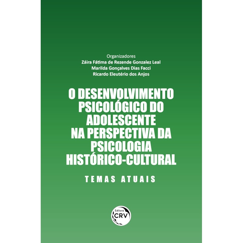 O DESENVOLVIMENTO PSICOLÓGICO DO ADOLESCENTE NA PERSPECTIVA DA PSICOLOGIA HISTÓRICO-CULTURAL TEMAS ATUAIS