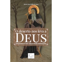 O DESERTO NOS LEVA A DEUS: ENSINAMENTOS DE SANTO ANTÃO AO MUNDO CONTEMPORÂNEO