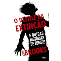 O DESFILE DA EXTINÇÃO: E OUTRAS HISTÓRIAS DE ZUMBIS