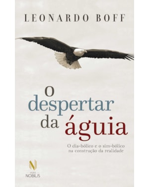 O DESPERTAR DA ÁGUIA - ED. ESPECIAL: O DIA-BÓLICO E O SIM-BÓLICO NA CONSTRUÇÃO DA REALIDADE