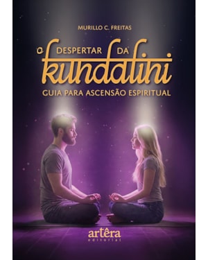 O DESPERTAR DA KUNDALINI: GUIA PARA ASCENSÃO ESPIRITUAL