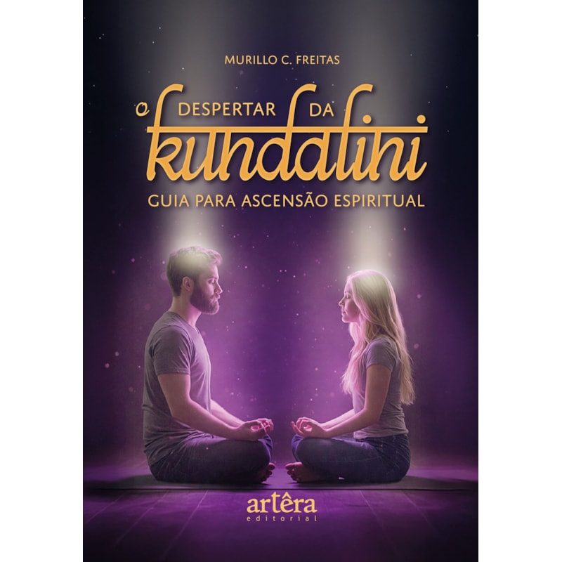 O DESPERTAR DA KUNDALINI: GUIA PARA ASCENSÃO ESPIRITUAL
