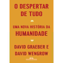 O DESPERTAR DE TUDO: UMA NOVA HISTÓRIA DA HUMANIDADE
