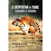 O DESPERTAR DO TIGRE: CURANDO O TRAUMA