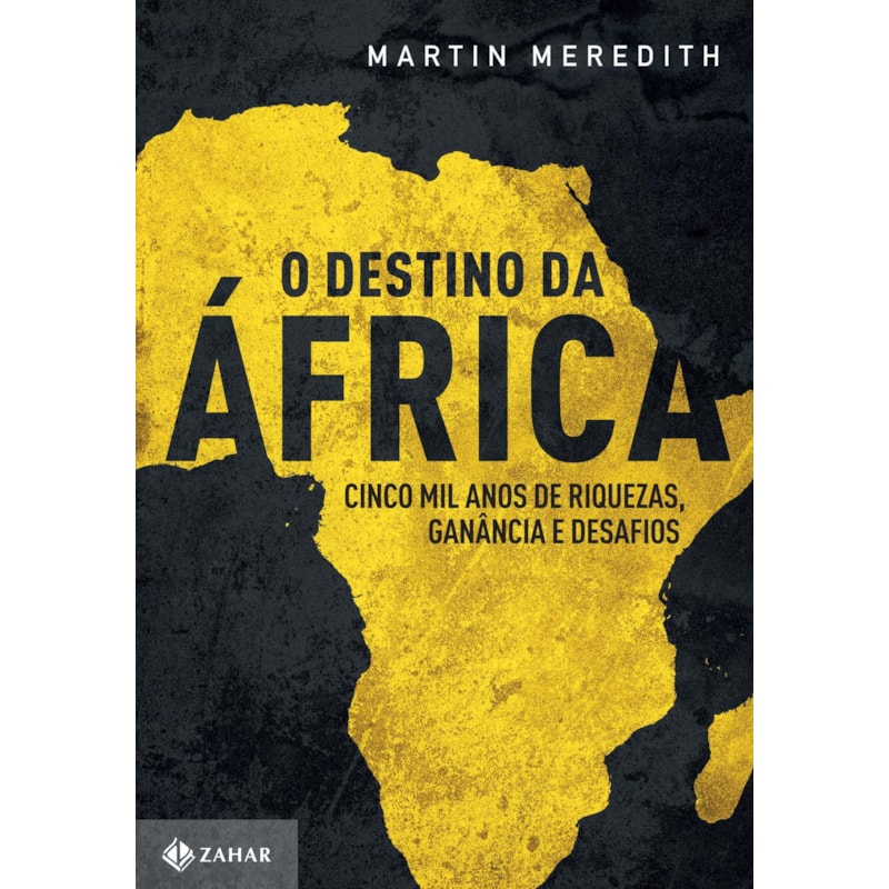O DESTINO DA ÁFRICA: CINCO MIL ANOS DE RIQUEZAS, GANÂNCIA E DESAFIOS