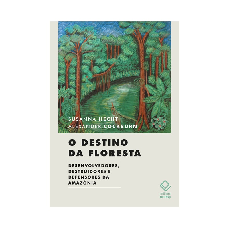 O DESTINO DA FLORESTA - DESENVOLVEDORES, DESTRUIDORES E DEFENSORES DA AMAZÔNIA